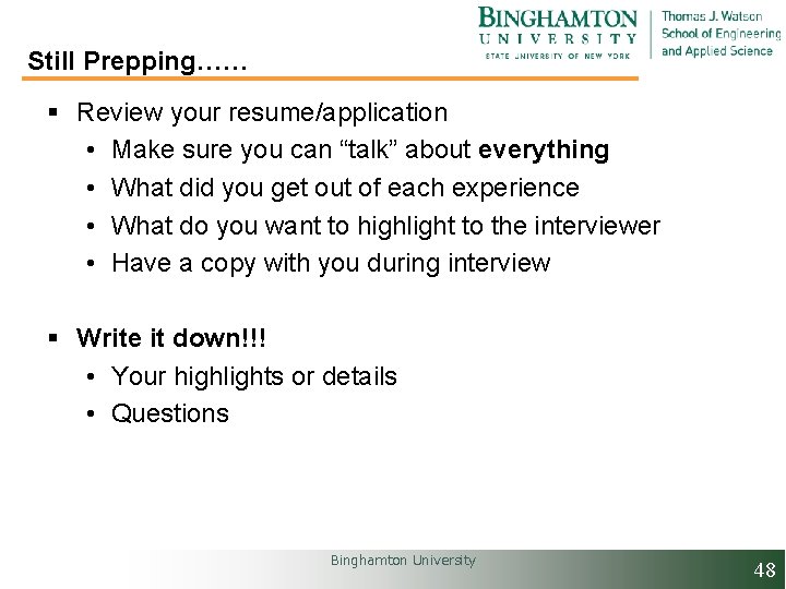 Still Prepping…… § Review your resume/application • Make sure you can “talk” about everything