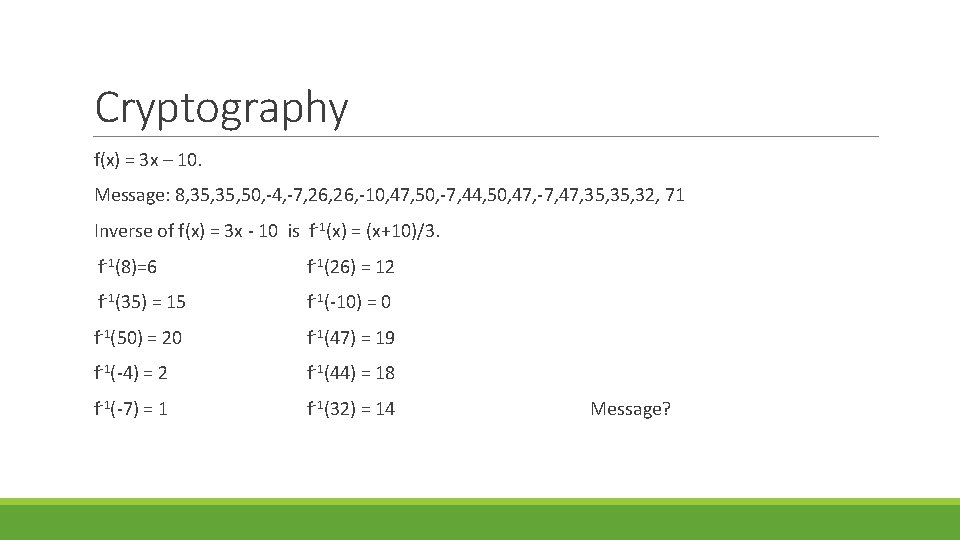Cryptography f(x) = 3 x – 10. Message: 8, 35, 50, -4, -7, 26,