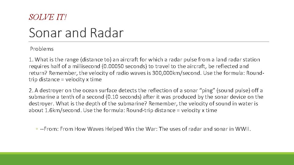 SOLVE IT! Sonar and Radar Problems 1. What is the range (distance to) an