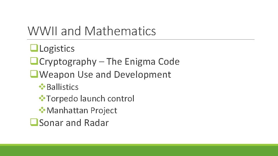 WWII and Mathematics q. Logistics q. Cryptography – The Enigma Code q. Weapon Use