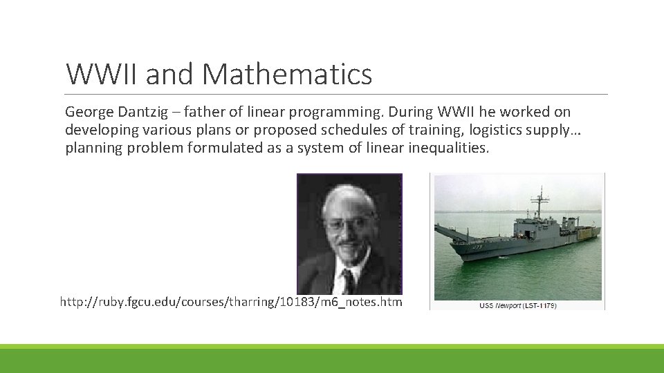WWII and Mathematics George Dantzig – father of linear programming. During WWII he worked