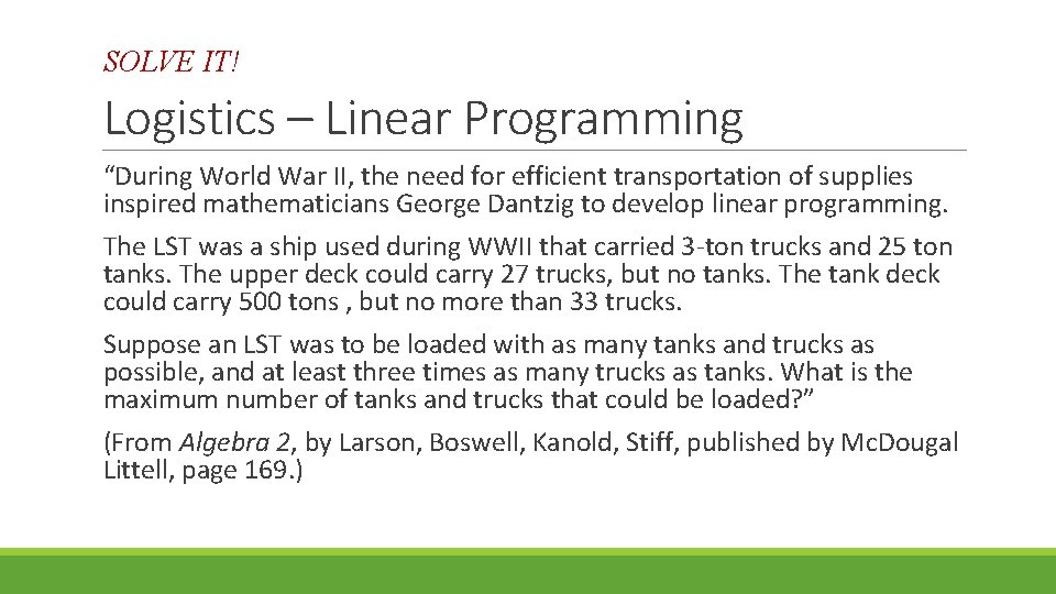 SOLVE IT! Logistics – Linear Programming “During World War II, the need for efficient