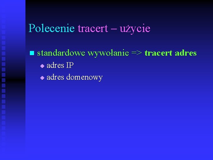 Polecenie tracert – użycie n standardowe wywołanie => tracert adres IP u adres domenowy