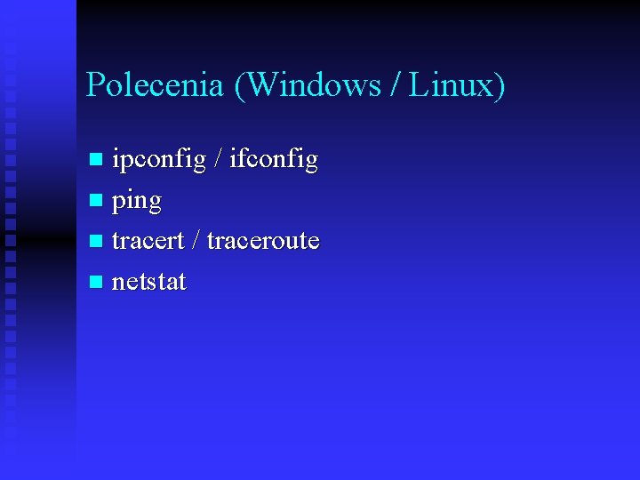 Polecenia (Windows / Linux) ipconfig / ifconfig n ping n tracert / traceroute n