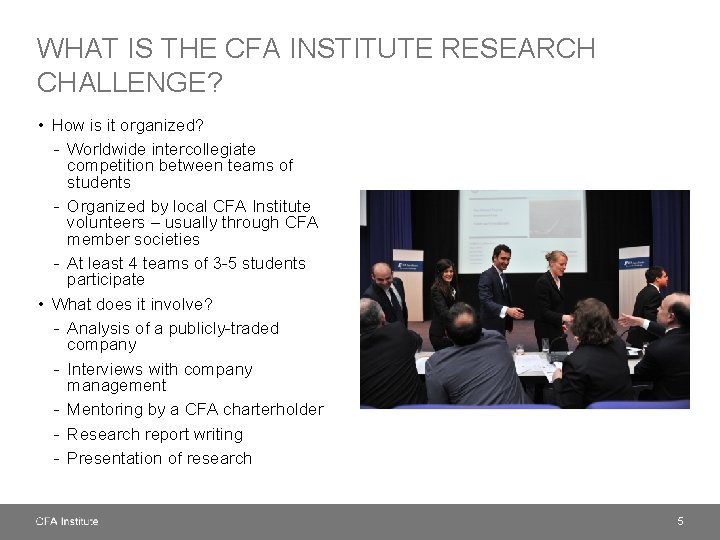 WHAT IS THE CFA INSTITUTE RESEARCH CHALLENGE? • How is it organized? - Worldwide
