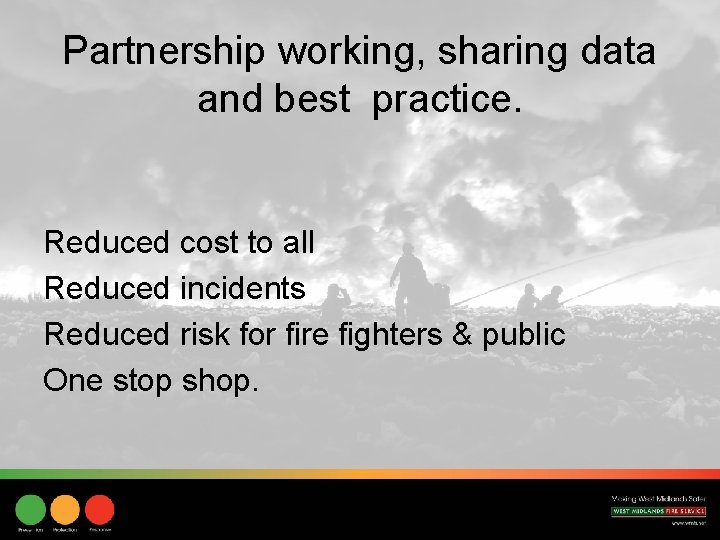 Partnership working, sharing data and best practice. Reduced cost to all Reduced incidents Reduced