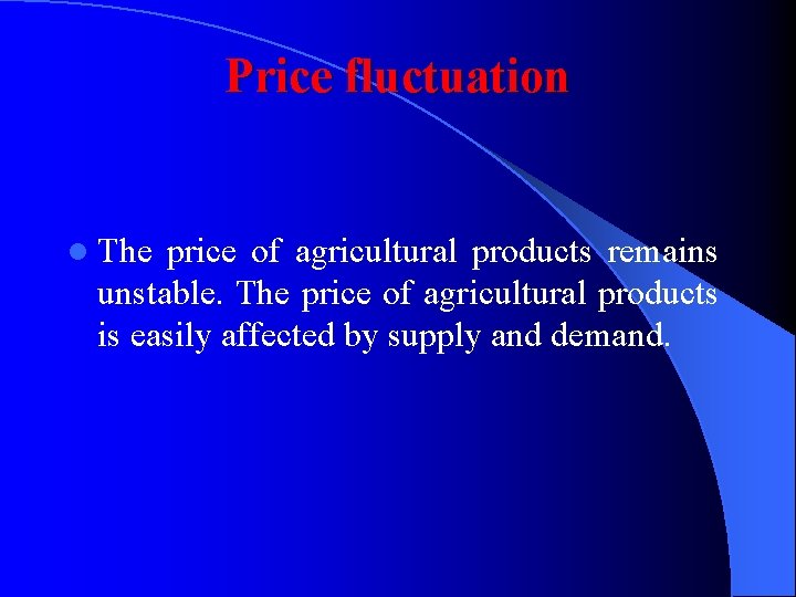 Price fluctuation l The price of agricultural products remains unstable. The price of agricultural Price fluctuation l The price of agricultural products remains unstable. The price of agricultural
