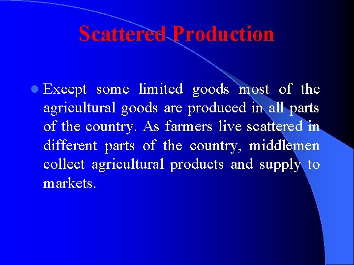 Scattered Production l Except some limited goods most of the agricultural goods are produced