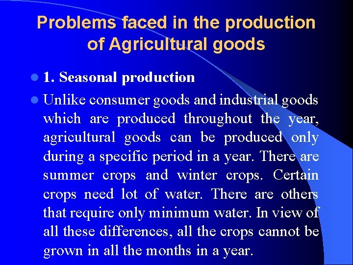 Problems faced in the production of Agricultural goods l 1. Seasonal production l Unlike