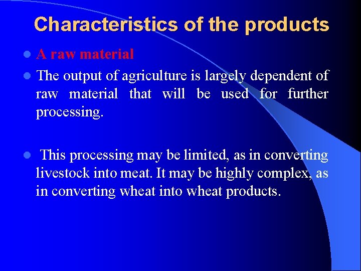 Characteristics of the products A raw material l The output of agriculture is largely