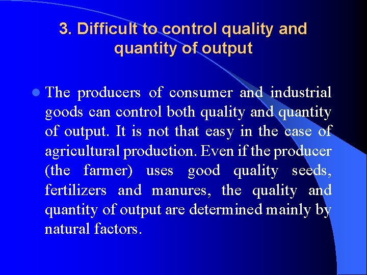 3. Difficult to control quality and quantity of output l The producers of consumer