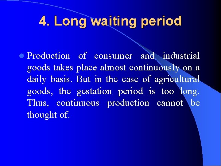 4. Long waiting period l Production of consumer and industrial goods takes place almost