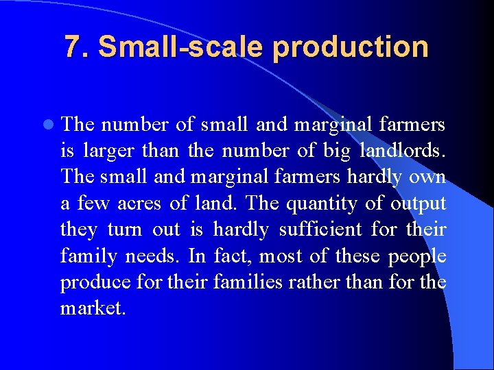 7. Small-scale production l The number of small and marginal farmers is larger than