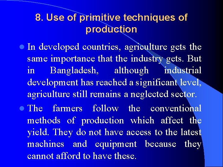 8. Use of primitive techniques of production l In developed countries, agriculture gets the