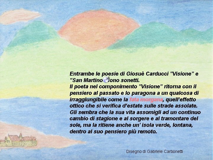Entrambe le poesie di Giosuè Carducci "Visione" e "San Martino" sono sonetti. Il poeta