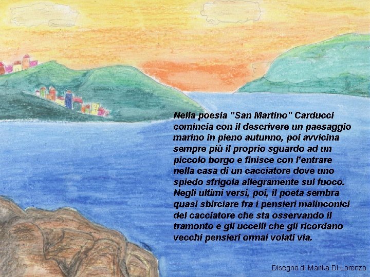 Nella poesia "San Martino" Carducci comincia con il descrivere un paesaggio marino in pieno