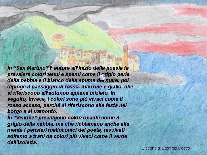 In “San Martino” l’ autore all’inizio della poesia fa prevalere colori tenui e spenti