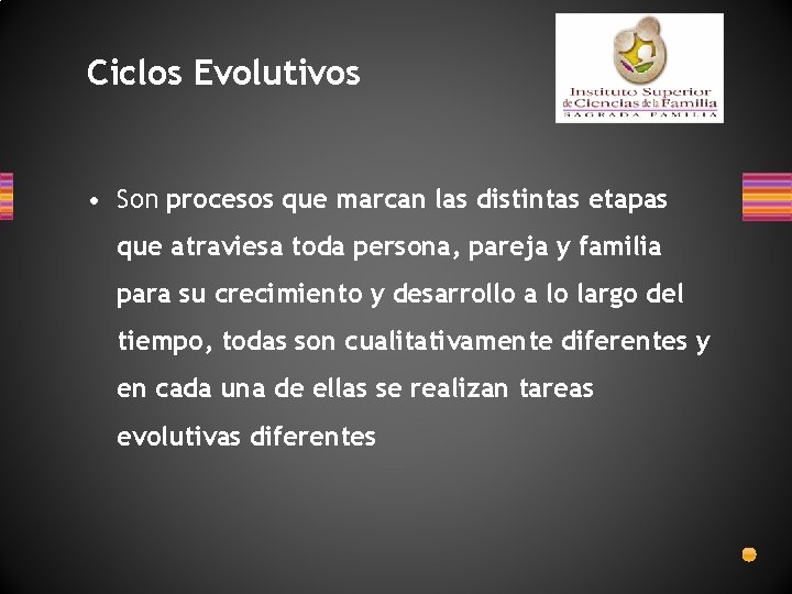 Ciclos Evolutivos • Son procesos que marcan las distintas etapas que atraviesa toda persona,