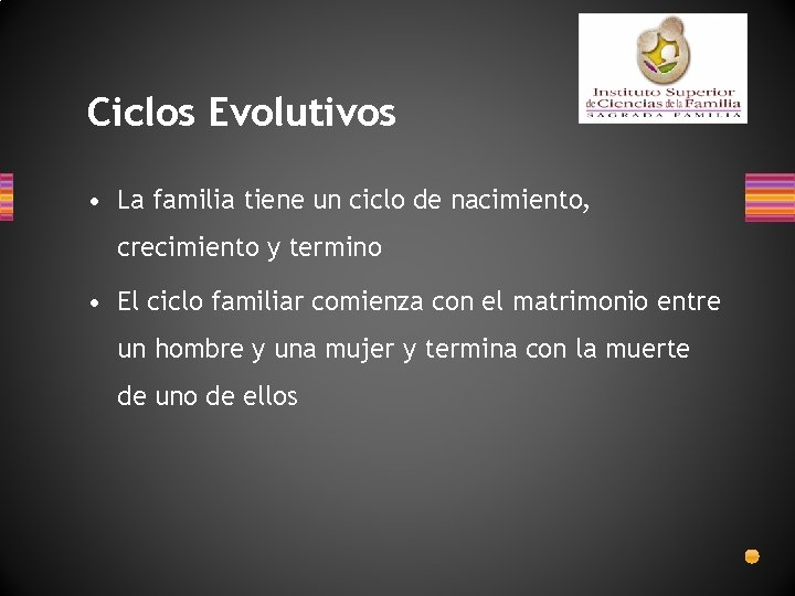 Ciclos Evolutivos • La familia tiene un ciclo de nacimiento, crecimiento y termino •