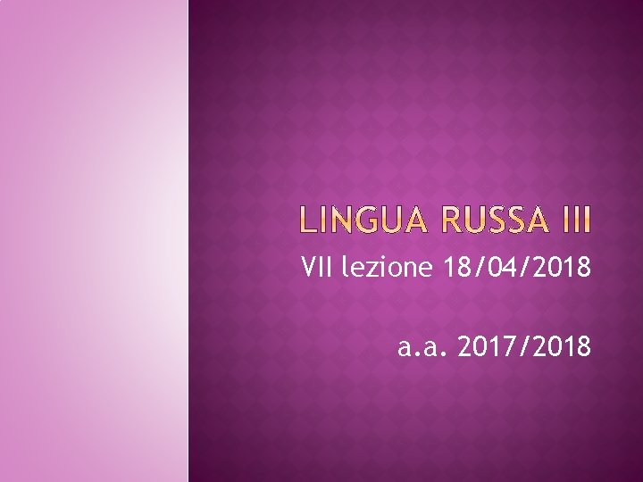 VII lezione 18/04/2018 a. a. 2017/2018 