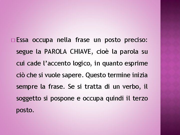 � Essa occupa nella frase un posto preciso: segue la PAROLA CHIAVE, cioè la