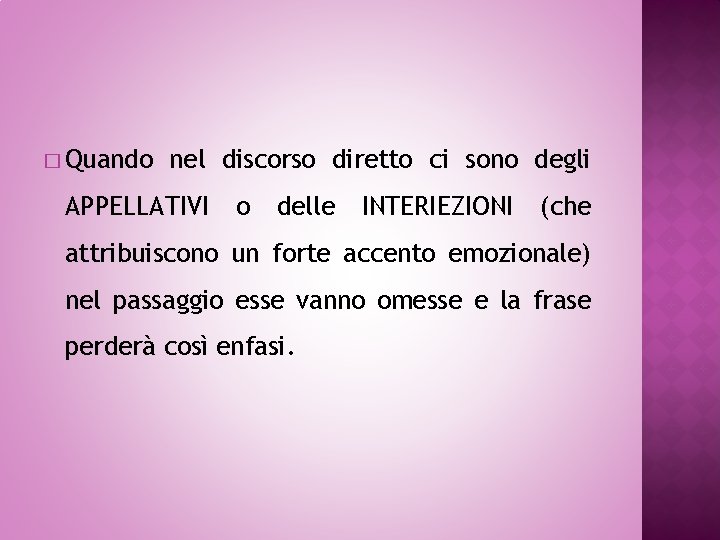 � Quando nel discorso diretto ci sono degli APPELLATIVI o delle INTERIEZIONI (che attribuiscono