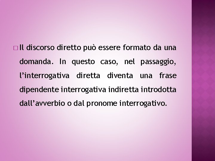 � Il discorso diretto può essere formato da una domanda. In questo caso, nel