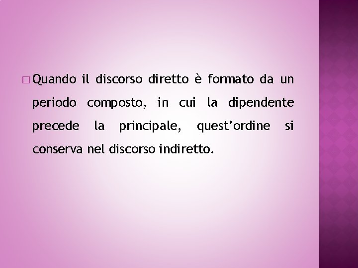 � Quando il discorso diretto è formato da un periodo composto, in cui la