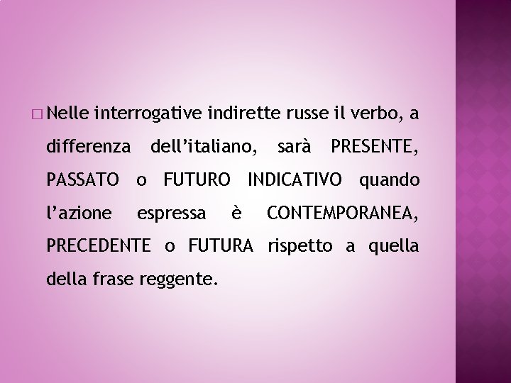 � Nelle interrogative indirette russe il verbo, a differenza dell’italiano, sarà PRESENTE, PASSATO o