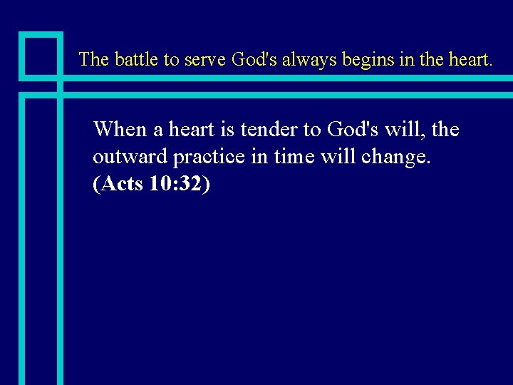 The battle to serve God's always begins in the heart. n When a heart