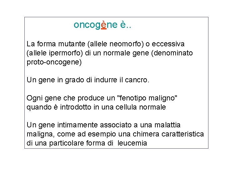 oncogène è. . La forma mutante (allele neomorfo) o eccessiva (allele ipermorfo) di un