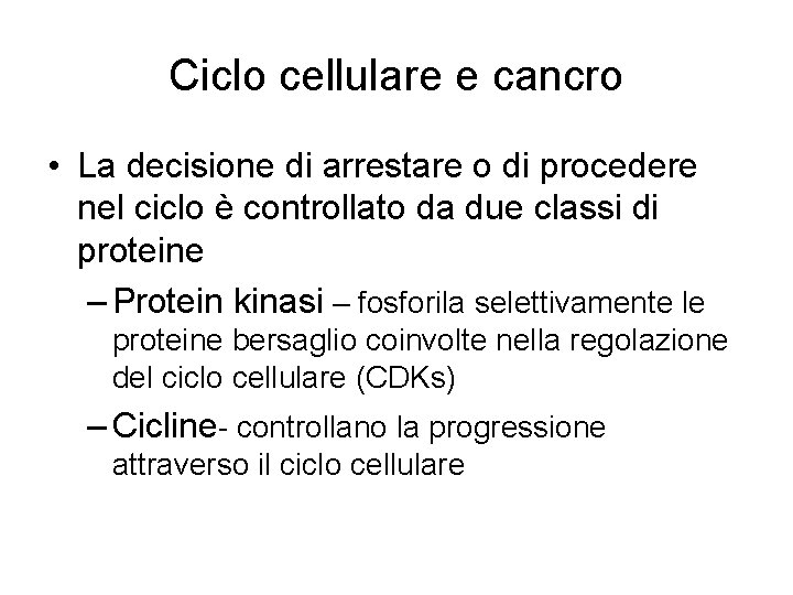 Ciclo cellulare e cancro • La decisione di arrestare o di procedere nel ciclo