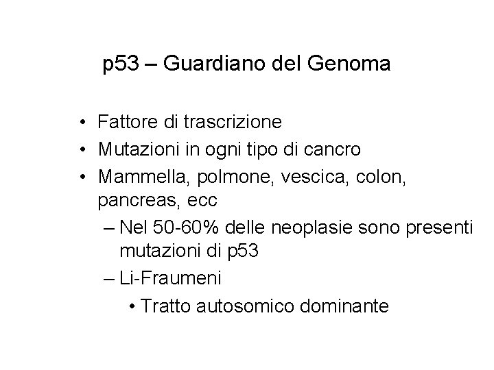 p 53 – Guardiano del Genoma • Fattore di trascrizione • Mutazioni in ogni