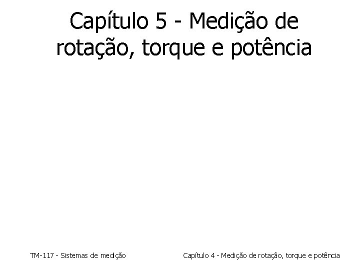 Capítulo 5 - Medição de rotação, torque e potência TM-117 - Sistemas de medição