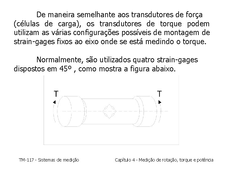 De maneira semelhante aos transdutores de força (células de carga), os transdutores de torque