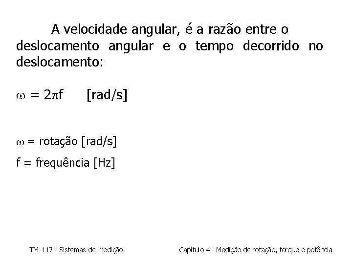 A velocidade angular, é a razão entre o deslocamento angular e o tempo decorrido