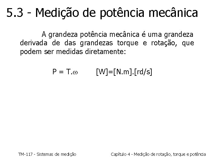 5. 3 - Medição de potência mecânica A grandeza potência mecânica é uma grandeza