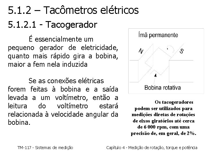 5. 1. 2 – Tacômetros elétricos 5. 1. 2. 1 - Tacogerador É essencialmente