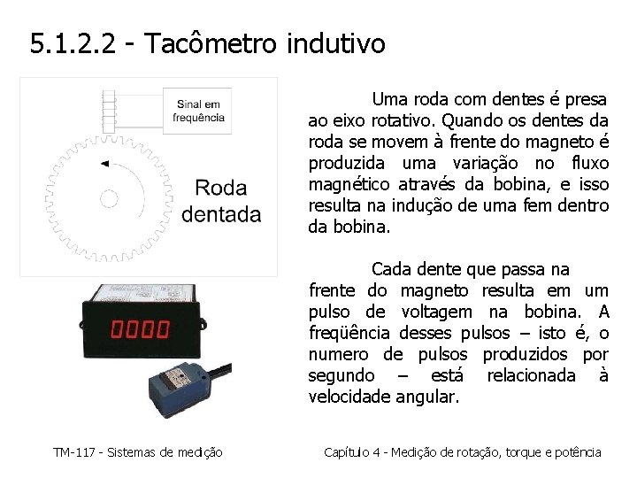5. 1. 2. 2 - Tacômetro indutivo Uma roda com dentes é presa ao