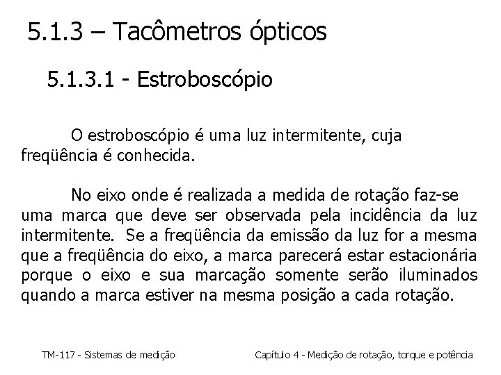 5. 1. 3 – Tacômetros ópticos 5. 1. 3. 1 - Estroboscópio O estroboscópio