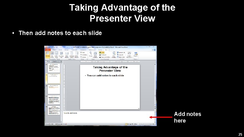 Taking Advantage of the Presenter View • Then add notes to each slide Add