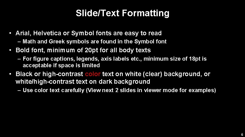 Slide/Text Formatting • Arial, Helvetica or Symbol fonts are easy to read – Math