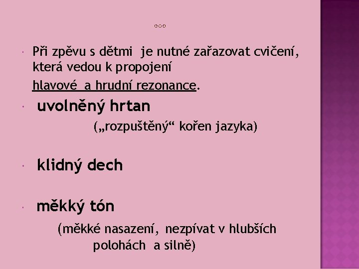  Při zpěvu s dětmi je nutné zařazovat cvičení, která vedou k propojení hlavové