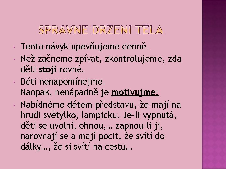  Tento návyk upevňujeme denně. Než začneme zpívat, zkontrolujeme, zda děti stojí rovně. Děti