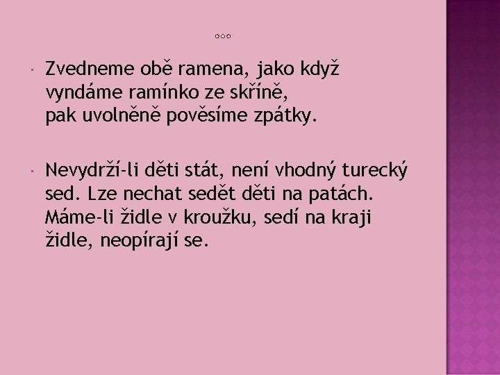  Zvedneme obě ramena, jako když vyndáme ramínko ze skříně, pak uvolněně pověsíme zpátky.