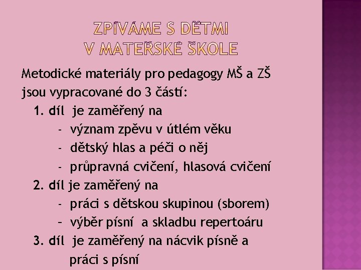 Metodické materiály pro pedagogy MŠ a ZŠ jsou vypracované do 3 částí: 1. díl