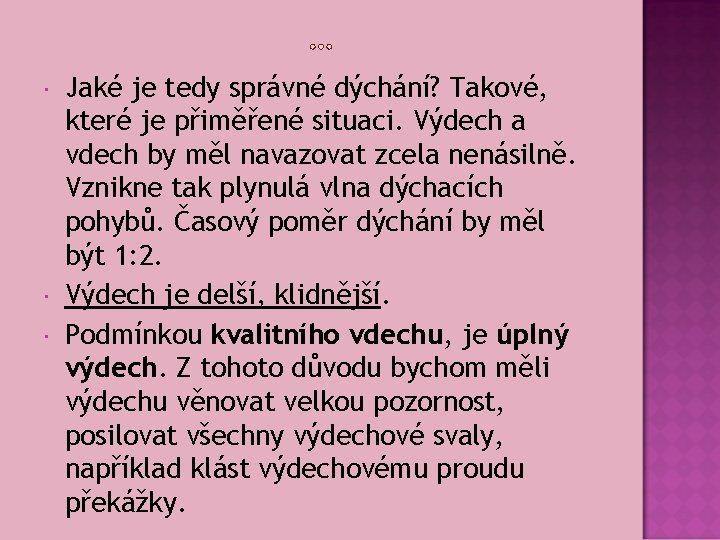  Jaké je tedy správné dýchání? Takové, které je přiměřené situaci. Výdech a vdech