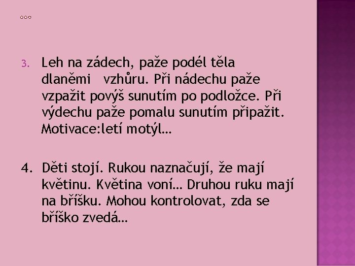 3. Leh na zádech, paže podél těla dlaněmi vzhůru. Při nádechu paže vzpažit povýš