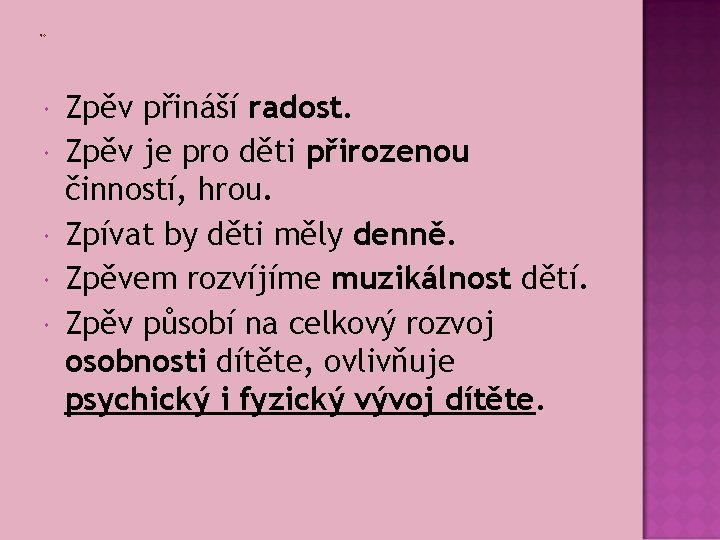  Zpěv přináší radost. Zpěv je pro děti přirozenou činností, hrou. Zpívat by děti