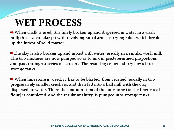 WET PROCESS When chalk is used, it is finely broken up and dispersed in